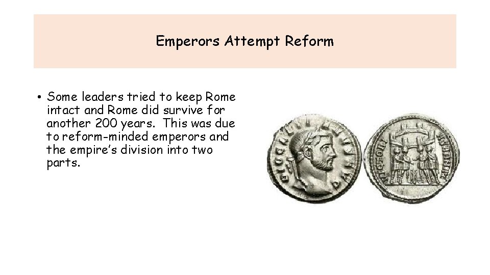 Emperors Attempt Reform • Some leaders tried to keep Rome intact and Rome did