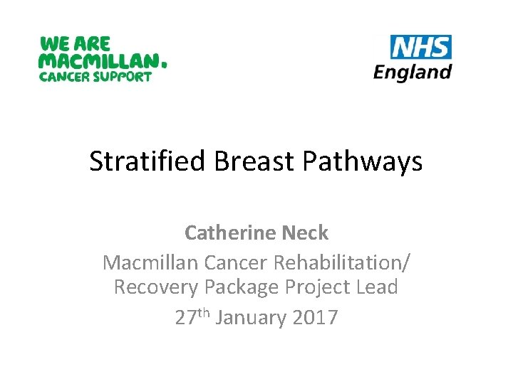 Stratified Breast Pathways Catherine Neck Macmillan Cancer Rehabilitation/ Recovery Package Project Lead 27 th