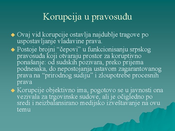 Korupcija u pravosuđu Ovaj vid korupcije ostavlja najdublje tragove po uspostavljanje vladavine prava. u