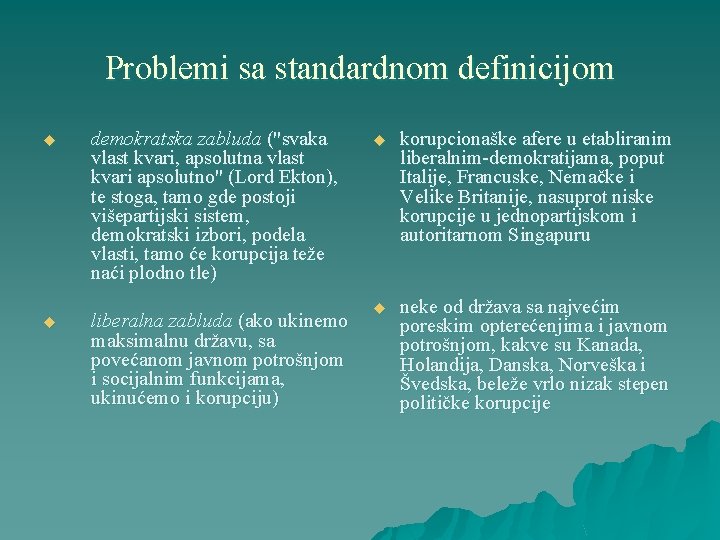 Problemi sa standardnom definicijom u demokratska zabluda ("svaka vlast kvari, apsolutna vlast kvari apsolutno"