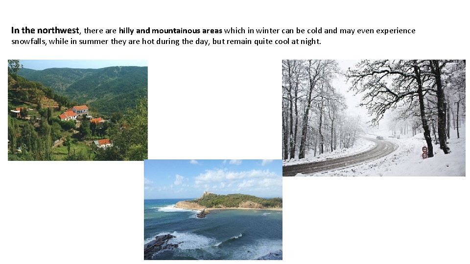 In the northwest, there are hilly and mountainous areas which in winter can be