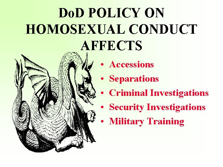 Do. D POLICY ON HOMOSEXUAL CONDUCT AFFECTS • • • Accessions Separations Criminal Investigations