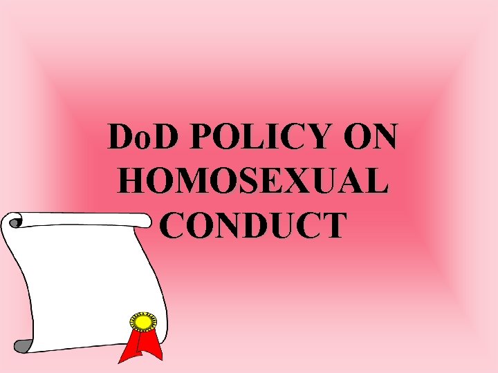 Do. D POLICY ON HOMOSEXUAL CONDUCT 