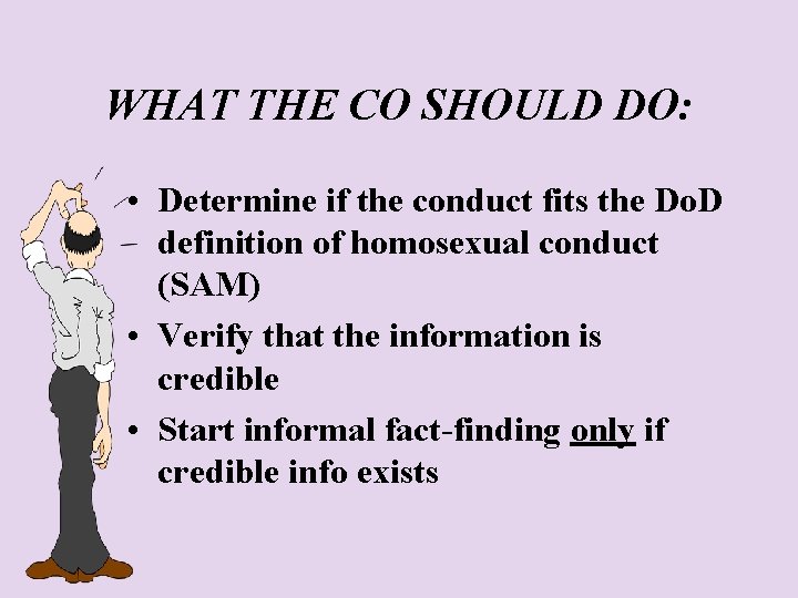 WHAT THE CO SHOULD DO: • Determine if the conduct fits the Do. D