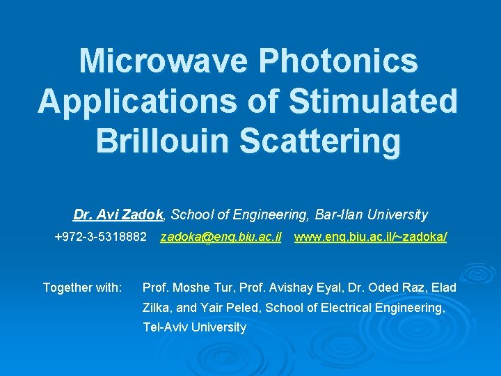 Microwave Photonics Applications of Stimulated Brillouin Scattering Dr. Avi Zadok, School of Engineering, Bar-Ilan