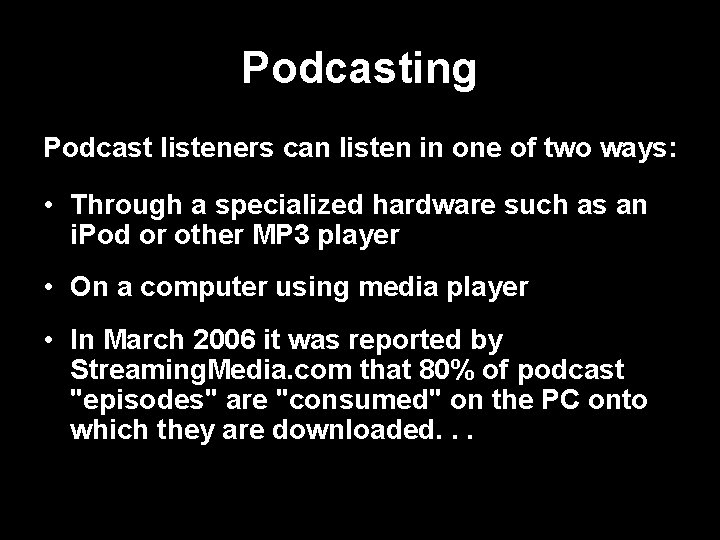 Podcasting Podcast listeners can listen in one of two ways: • Through a specialized
