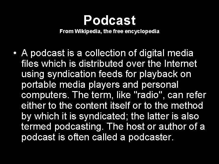 Podcast From Wikipedia, the free encyclopedia • A podcast is a collection of digital