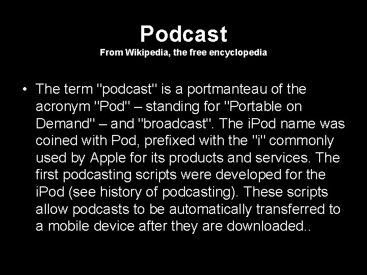 Podcast From Wikipedia, the free encyclopedia • The term "podcast" is a portmanteau of