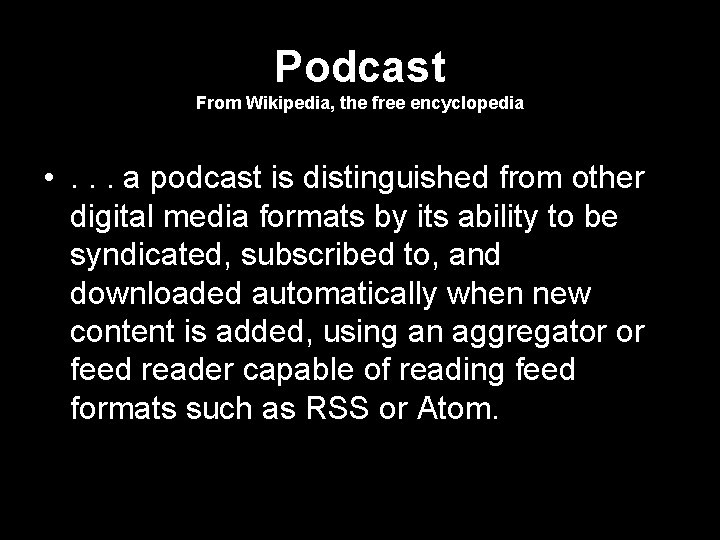 Podcast From Wikipedia, the free encyclopedia • . . . a podcast is distinguished