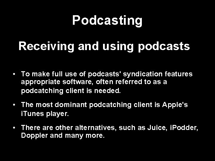 Podcasting Receiving and using podcasts • To make full use of podcasts' syndication features