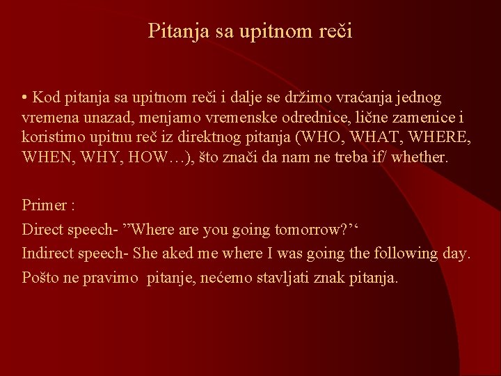 Pitanja sa upitnom reči • Kod pitanja sa upitnom reči i dalje se držimo