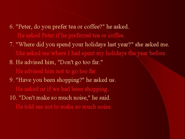 6. "Peter, do you prefer tea or coffee? " he asked. He asked Peter