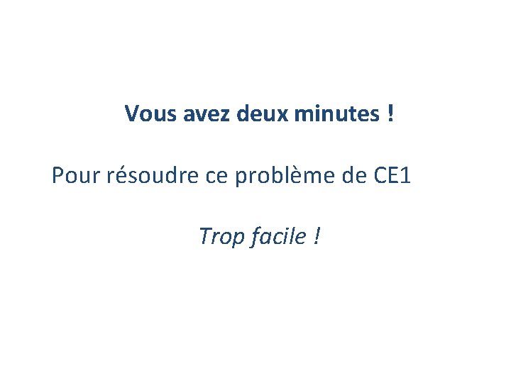 Vous avez deux minutes ! Pour résoudre ce problème de CE 1 Trop facile