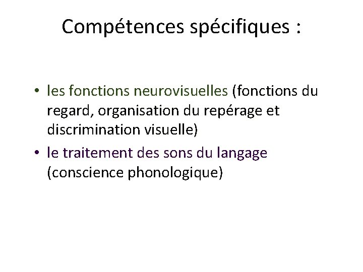 Compétences spécifiques : • les fonctions neurovisuelles (fonctions du regard, organisation du repérage et