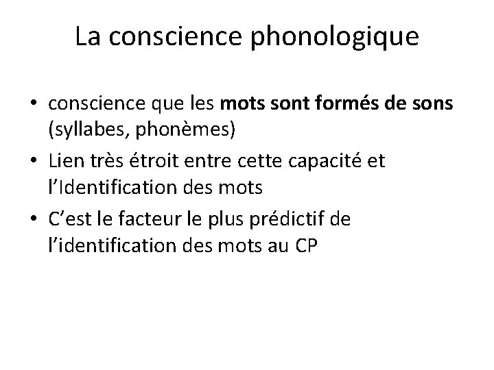 La conscience phonologique • conscience que les mots sont formés de sons (syllabes, phonèmes)