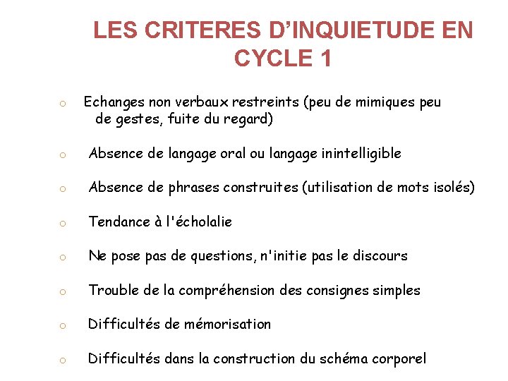 LES CRITERES D’INQUIETUDE EN CYCLE 1 o Echanges non verbaux restreints (peu de mimiques