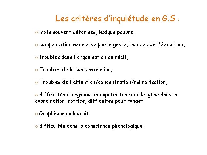 Les critères d’inquiétude en G. S : o mots souvent déformés, lexique pauvre, o