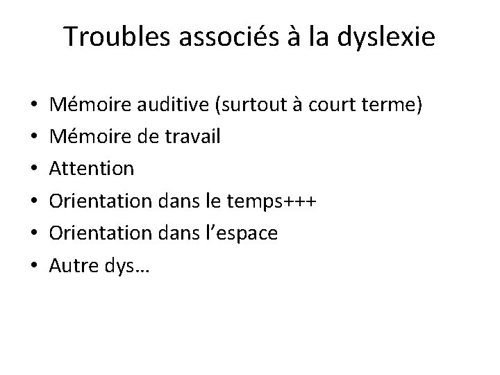 Troubles associés à la dyslexie • • • Mémoire auditive (surtout à court terme)