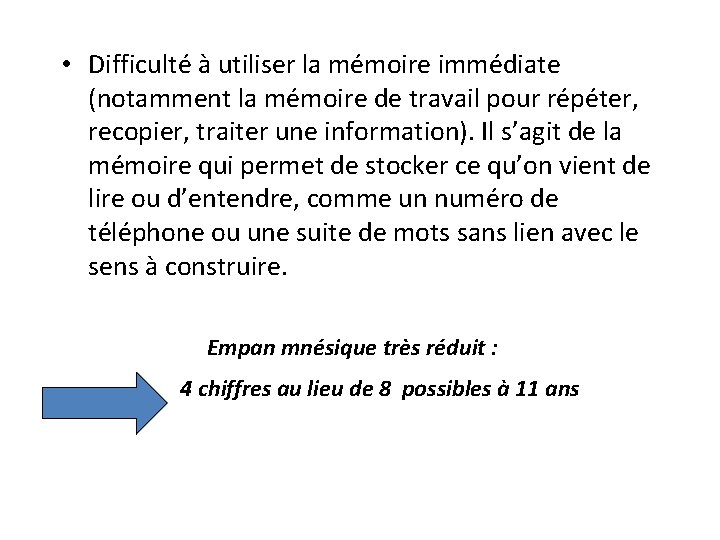  • Difficulté à utiliser la mémoire immédiate (notamment la mémoire de travail pour