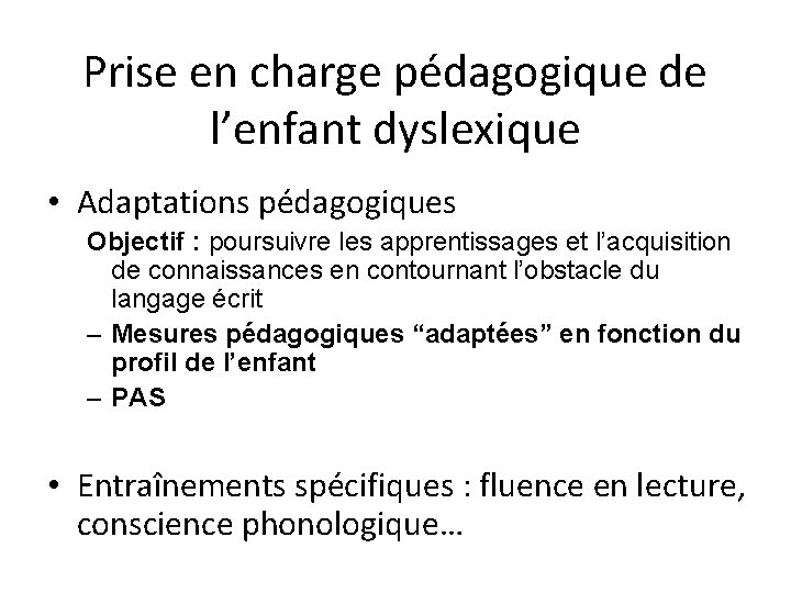 Prise en charge pédagogique de l’enfant dyslexique • Adaptations pédagogiques Objectif : poursuivre les