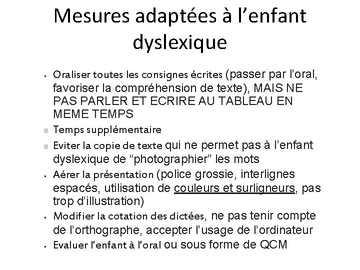 Mesures adaptées à l’enfant dyslexique • • Oraliser toutes les consignes écrites (passer par