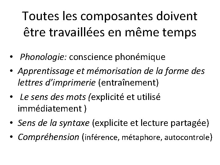 Toutes les composantes doivent être travaillées en même temps • Phonologie: conscience phonémique •