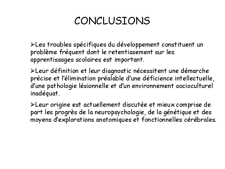 CONCLUSIONS ØLes troubles spécifiques du développement constituent un problème fréquent dont le retentissement sur