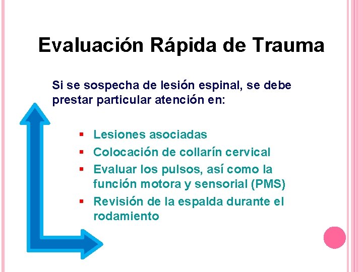 Evaluación Rápida de Trauma Si se sospecha de lesión espinal, se debe prestar particular