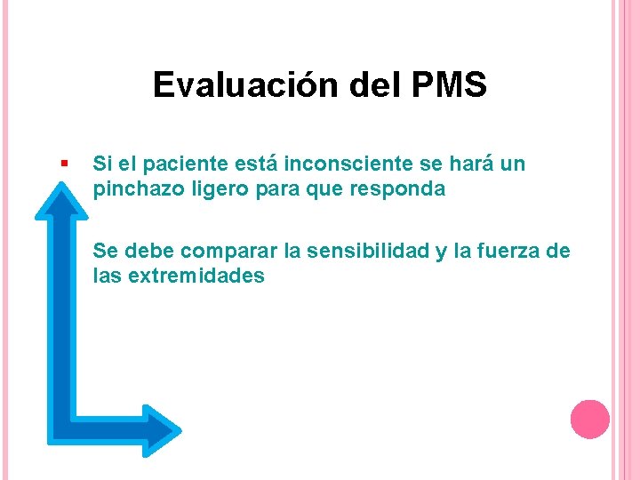 Evaluación del PMS § Si el paciente está inconsciente se hará un pinchazo ligero