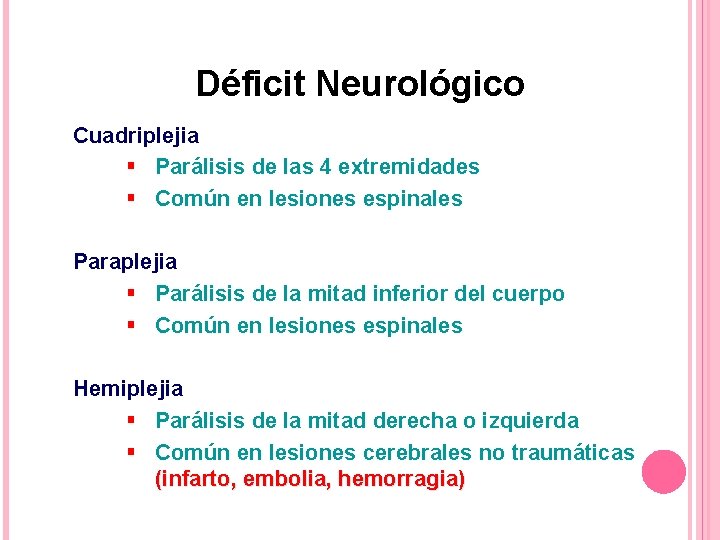 Déficit Neurológico Cuadriplejia § Parálisis de las 4 extremidades § Común en lesiones espinales