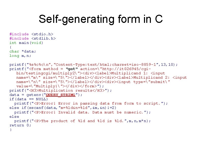 Self-generating form in C #include <stdio. h> #include <stdlib. h> int main(void) { char