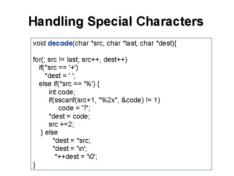 Handling Special Characters void decode(char *src, char *last, char *dest){ decode for(; src !=