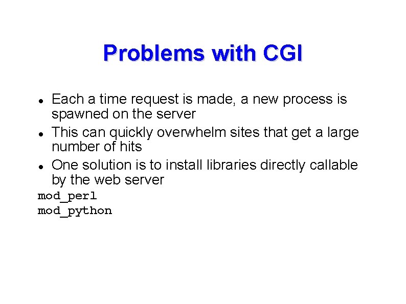 Problems with CGI Each a time request is made, a new process is spawned