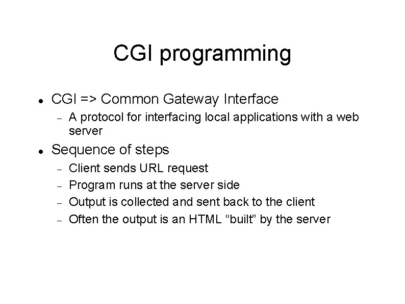 CGI programming CGI => Common Gateway Interface A protocol for interfacing local applications with