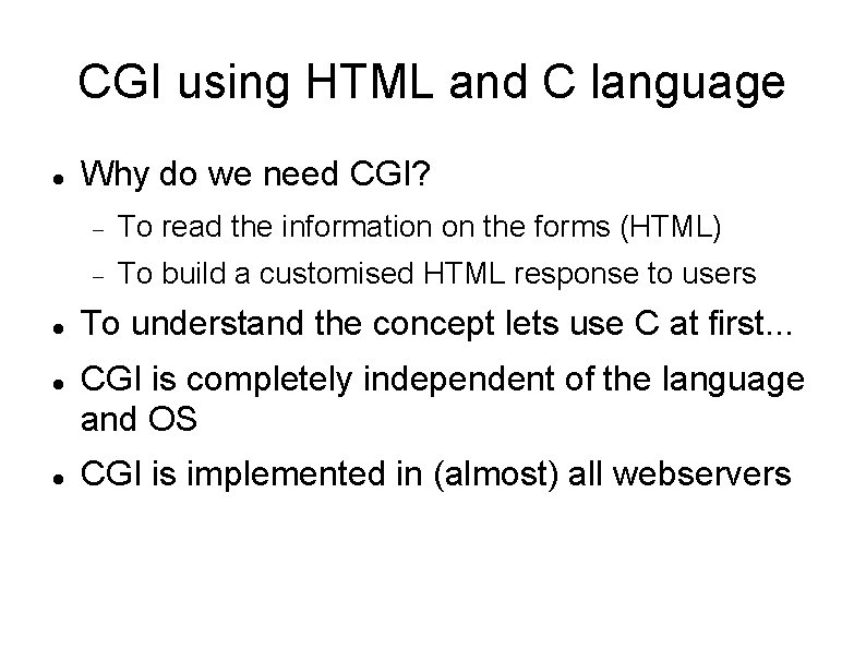 CGI using HTML and C language Why do we need CGI? To read the