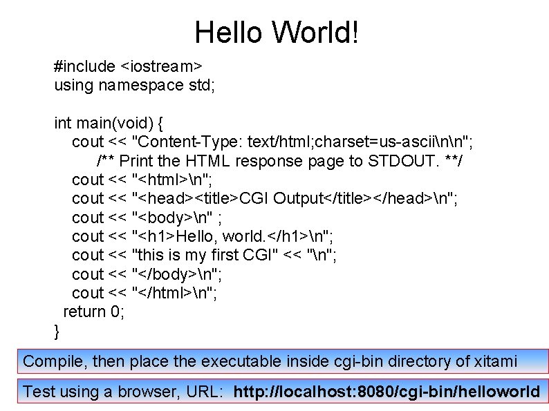 Hello World! #include <iostream> using namespace std; int main(void) { cout << "Content-Type: text/html;