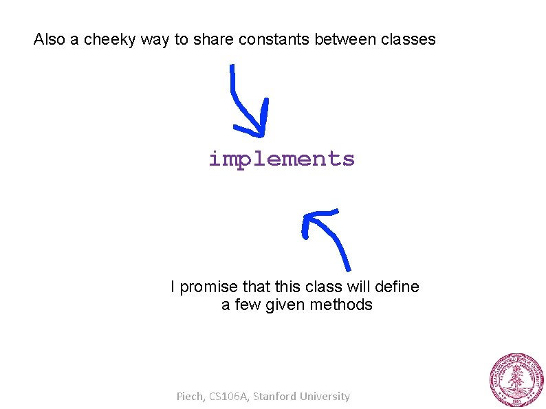 Also a cheeky way to share constants between classes implements I promise that this