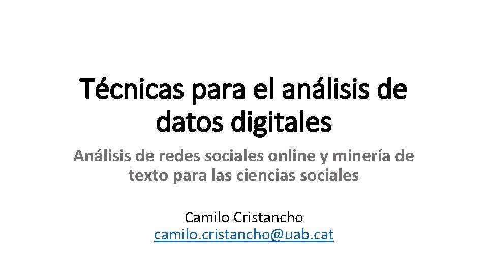 Técnicas para el análisis de datos digitales Análisis de redes sociales online y minería