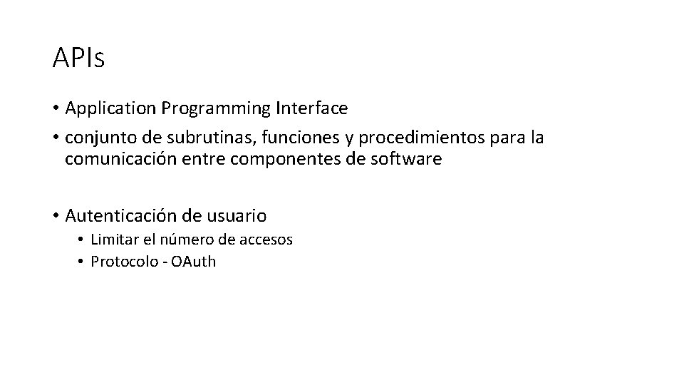 APIs • Application Programming Interface • conjunto de subrutinas, funciones y procedimientos para la