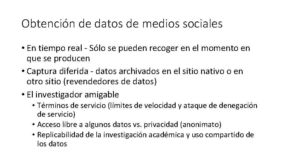 Obtención de datos de medios sociales • En tiempo real - Sólo se pueden