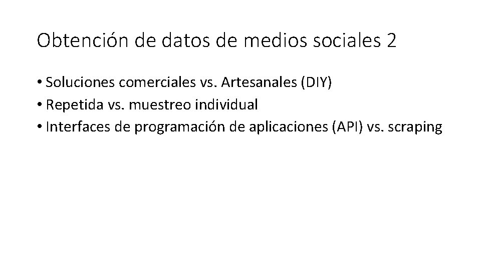 Obtención de datos de medios sociales 2 • Soluciones comerciales vs. Artesanales (DIY) •