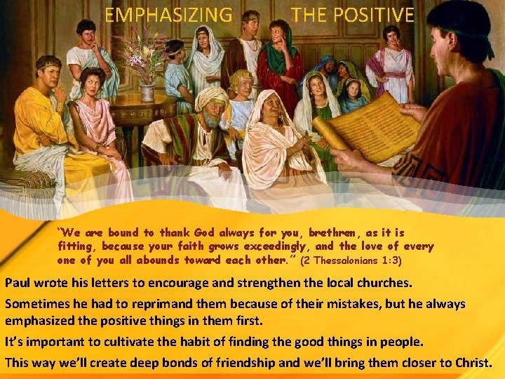 EMPHASIZING THE POSITIVE “We are bound to thank God always for you, brethren, as