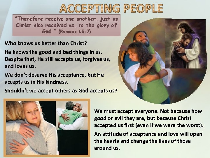 ACCEPTING PEOPLE “Therefore receive one another, just as Christ also received us, to the
