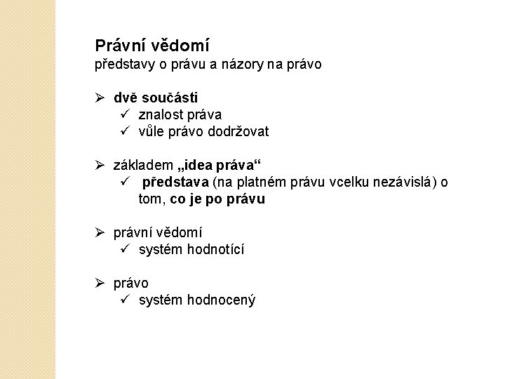 Právní vědomí představy o právu a názory na právo Ø dvě součásti ü znalost