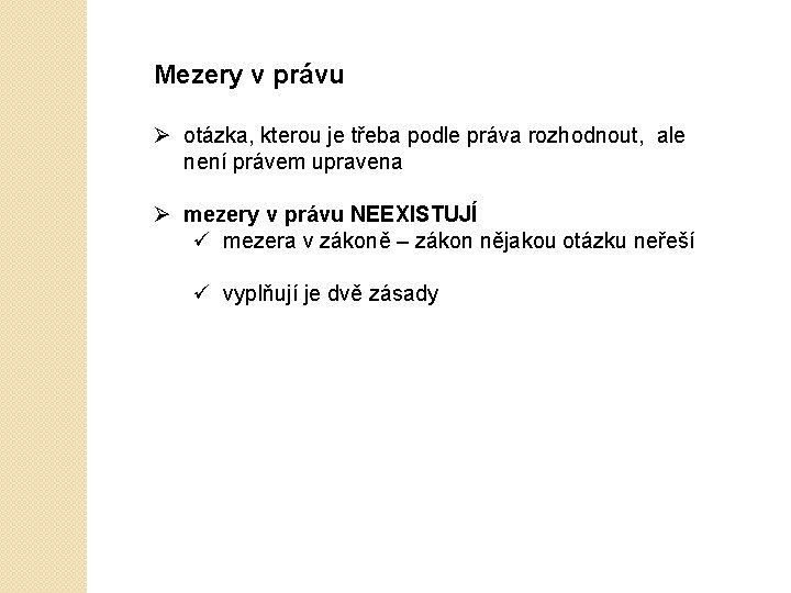 Mezery v právu Ø otázka, kterou je třeba podle práva rozhodnout, ale není právem