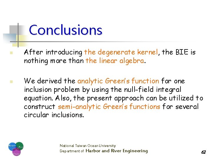Conclusions n n After introducing the degenerate kernel, the BIE is nothing more than