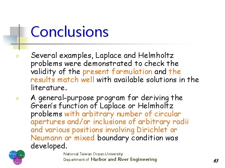 Conclusions n n Several examples, Laplace and Helmholtz problems were demonstrated to check the
