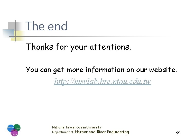 The end Thanks for your attentions. You can get more information on our website.
