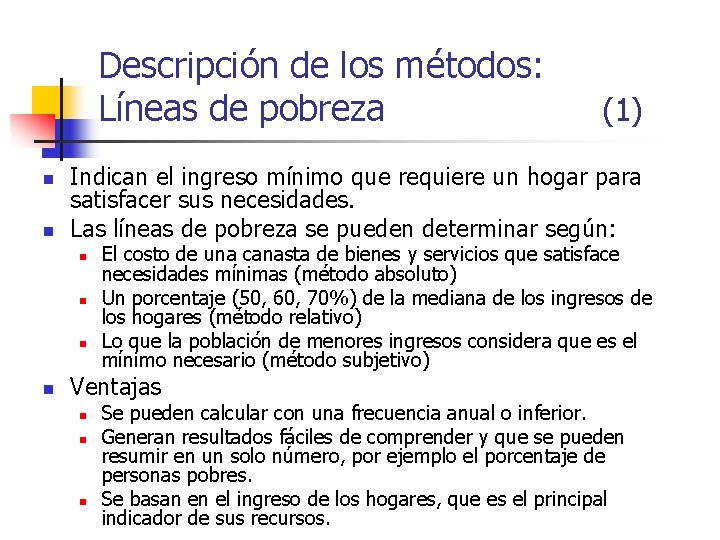 Descripción de los métodos: Líneas de pobreza n n Indican el ingreso mínimo que