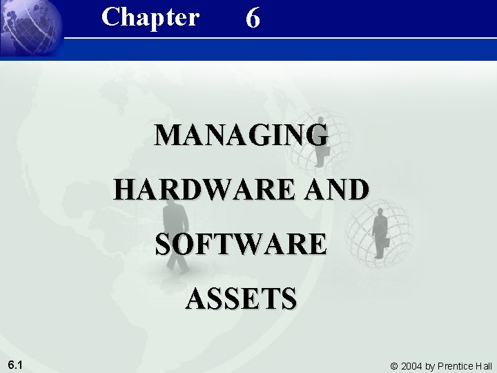 Management Information Systems 8/e Chapter 6 Managing Hardware and Software Assets MANAGING HARDWARE AND